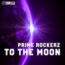 Prime Rockerz - To The Moon