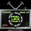 Echarri, Mikel GH - Feel Like That (Extended Mix)