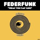 FederFunk - What You Say Girl (Original Mix)