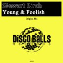 Stewart Birch - Young & Foolish (Original Mix)