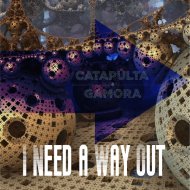 Catapulta & Gamora - I Need a Way Out