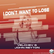 Velchev & John Reyton - I Don\'t Want To Lose