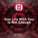 DJ Mixture - One Life With You Is Not Enough (Original Mix)