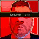 Subduxtion - Seek
