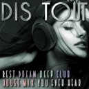 Dis Tout - Best Dream Club Deep House Mix you ever hear ()