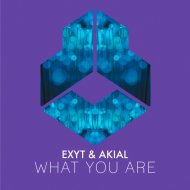EXYT & AKIAL - What You Are