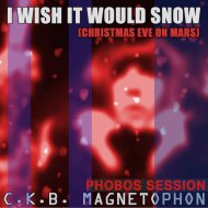 C.K.B. Magnetophon - I Wish It Would Snow (Christmas Eve on Mars)
