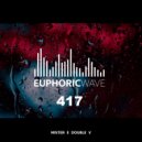 Mister E Double V - Euphoric Wave vol.417